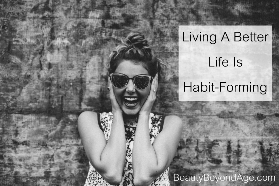 Living A Better Life Is Habit-Forming